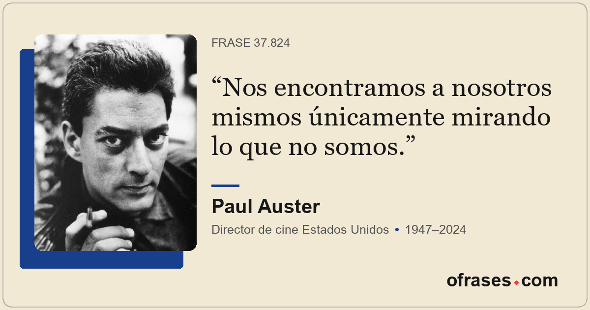 Nos encontramos a nosotros mismos únicamente mirando lo que no somos.