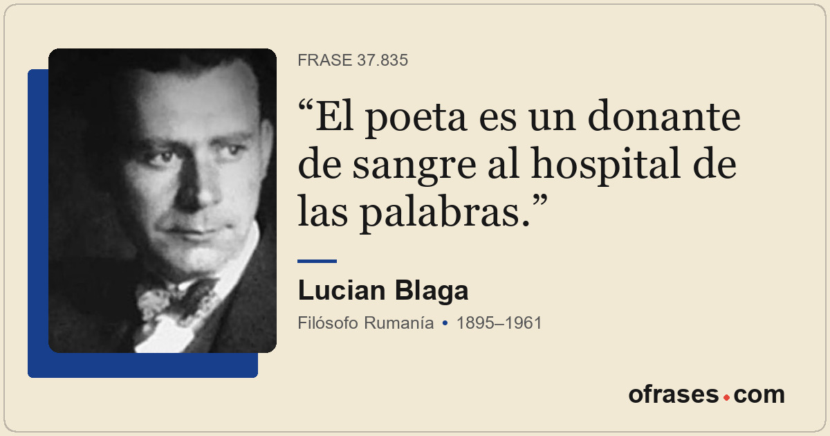 El poeta es un donante de sangre al hospital de las palabras.