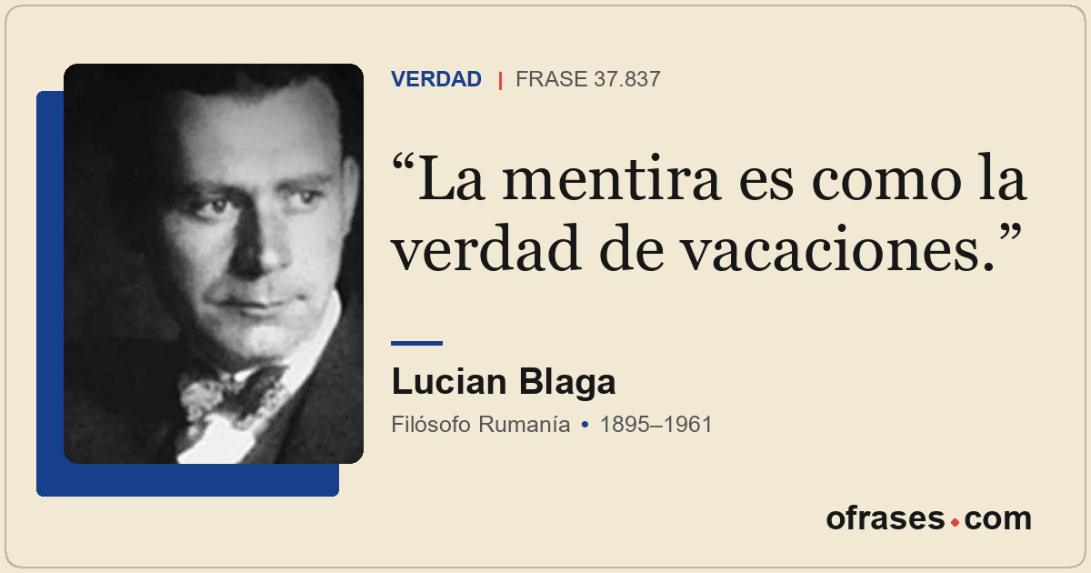 La mentira es como la verdad de vacaciones.
