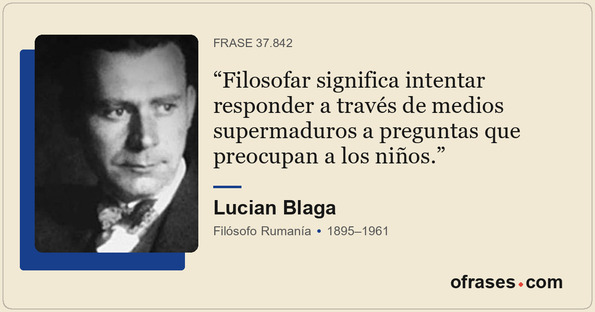 Filosofar significa intentar responder a través de medios supermaduros a pregunt...