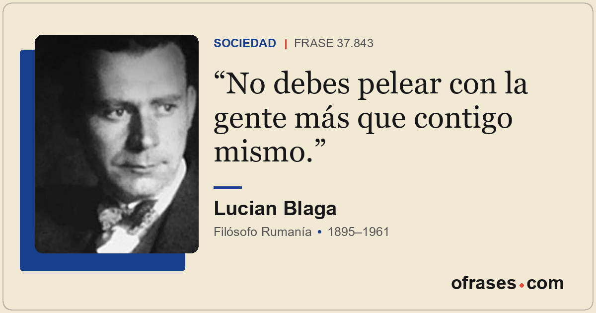 No debes pelear con la gente más que contigo mismo.