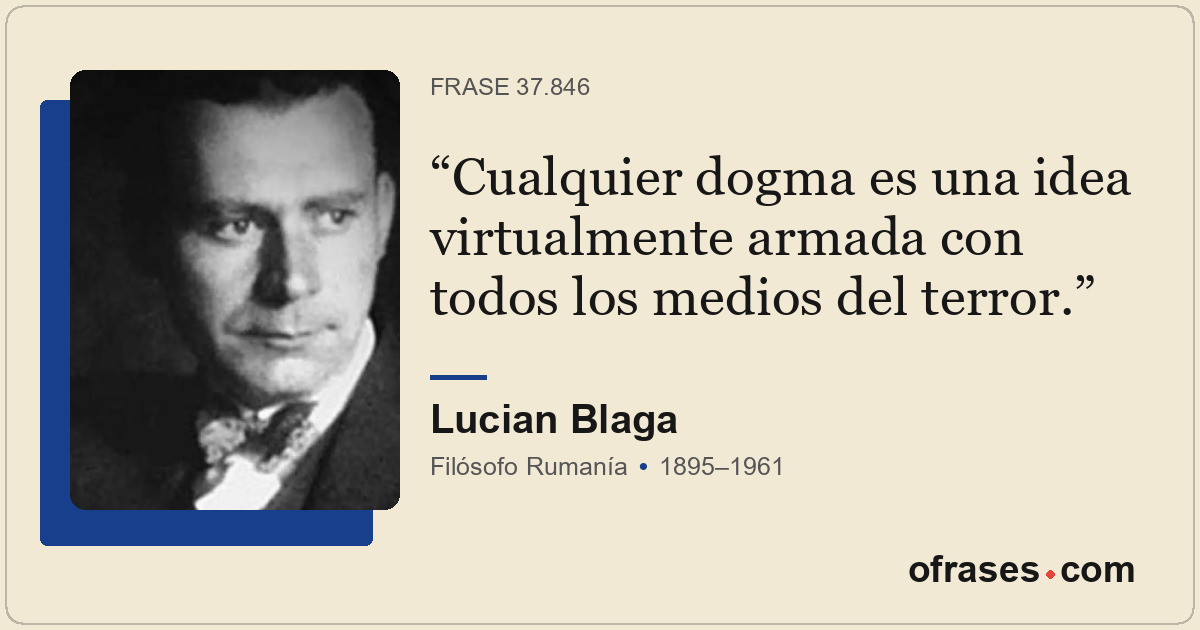 Cualquier dogma es una idea virtualmente armada con todos los medios del terror.