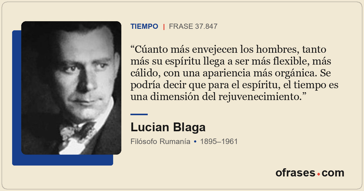 Cúanto más envejecen los hombres, tanto más su espíritu llega a ser más flexible...