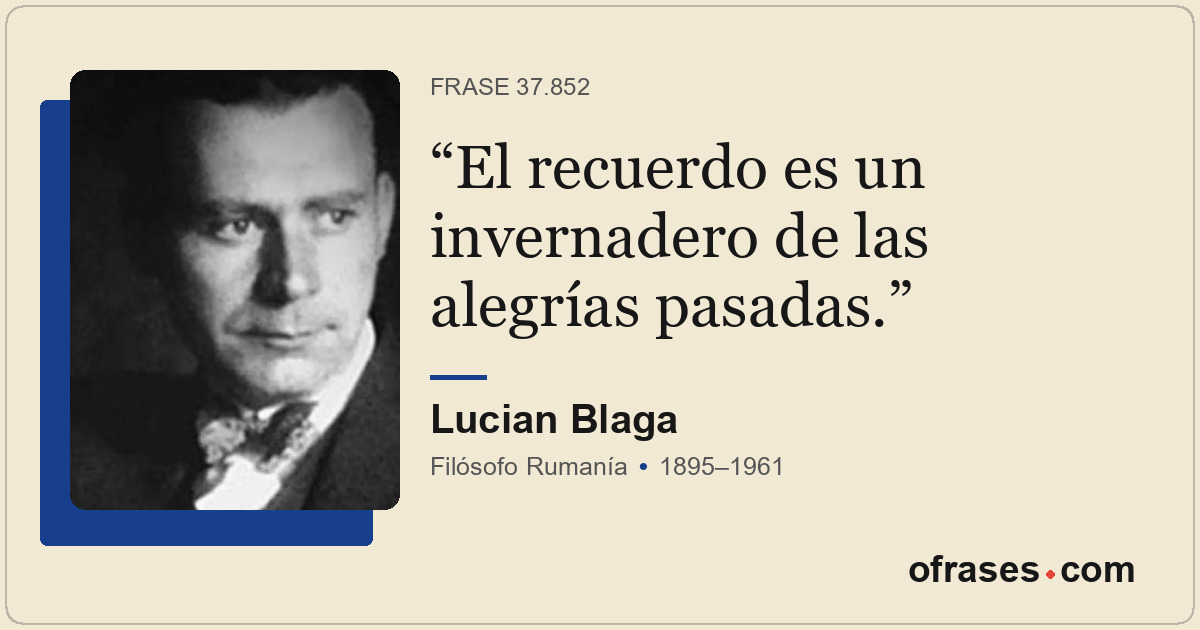 El recuerdo es un invernadero de las alegrías pasadas.