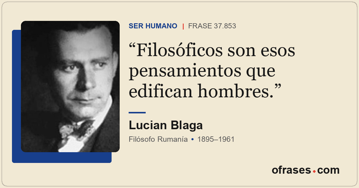 Filosóficos son esos pensamientos que edifican hombres.