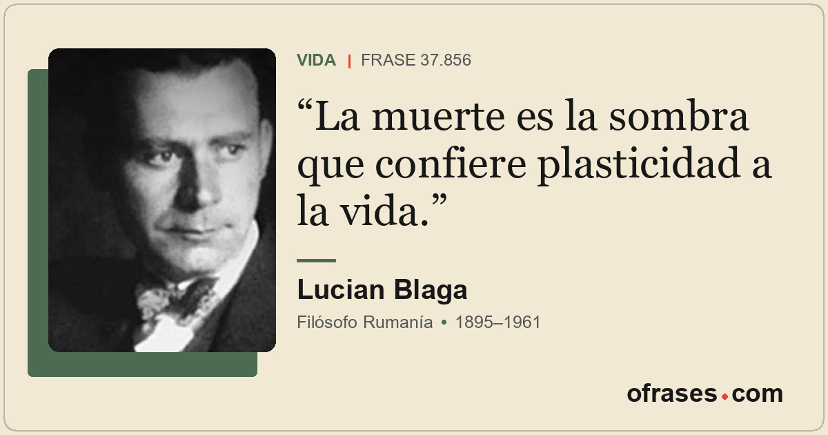 La muerte es la sombra que confiere plasticidad a la vida.