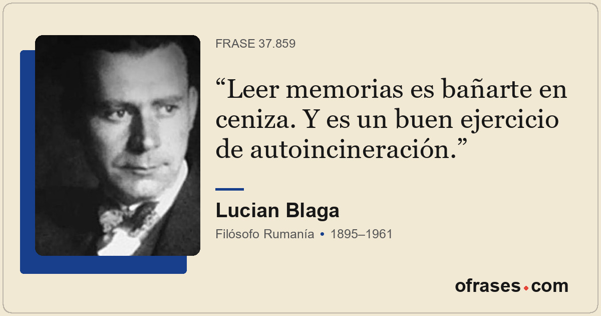 Leer memorias es bañarte en ceniza. Y es un buen ejercicio de autoincineración.