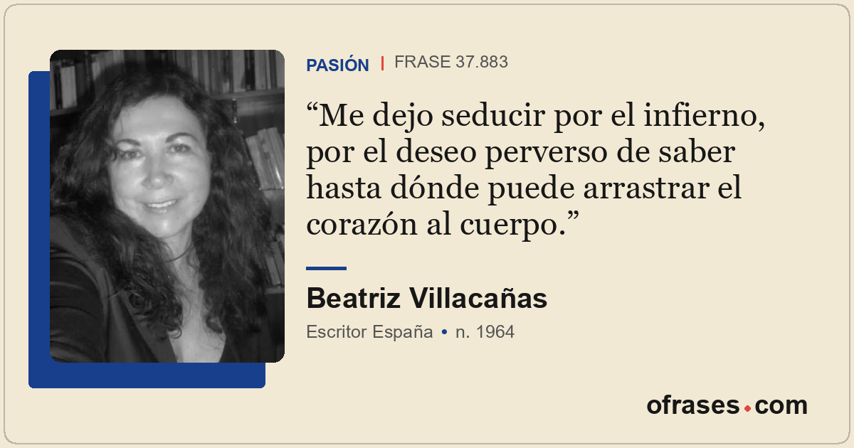 Me dejo seducir por el infierno, por el deseo perverso de saber hasta dónde pued...