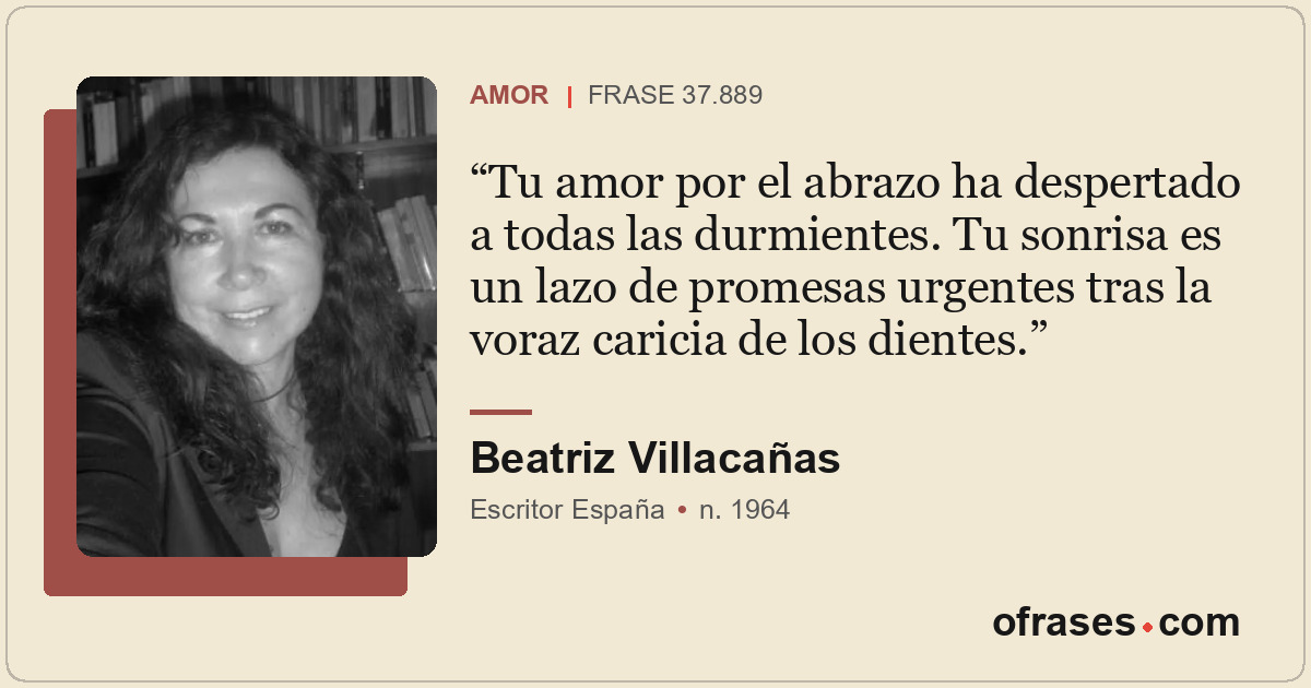 Tu amor por el abrazo ha despertado a todas las durmientes. Tu sonrisa es un laz...