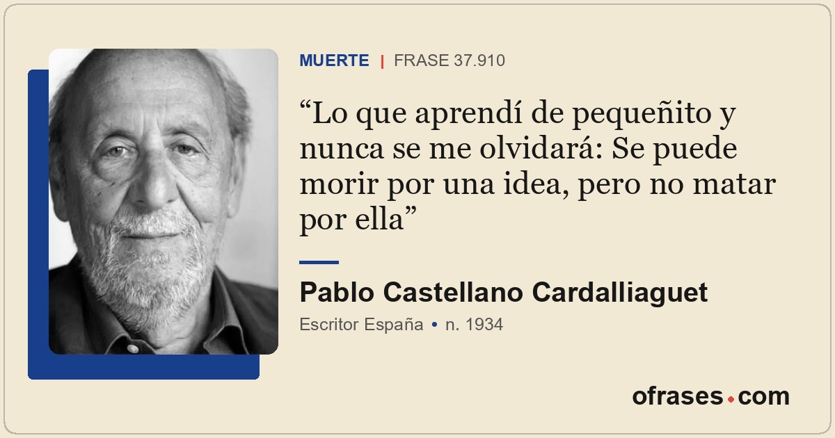 Lo que aprendí de pequeñito y nunca se me olvidará: Se puede morir por una idea,...