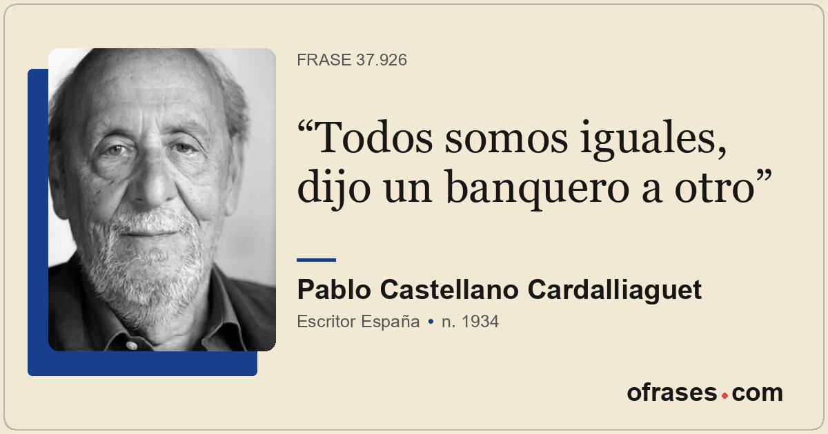 Todos somos iguales, dijo un banquero a otro