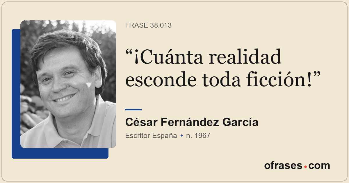 ¡Cuánta realidad esconde toda ficción!