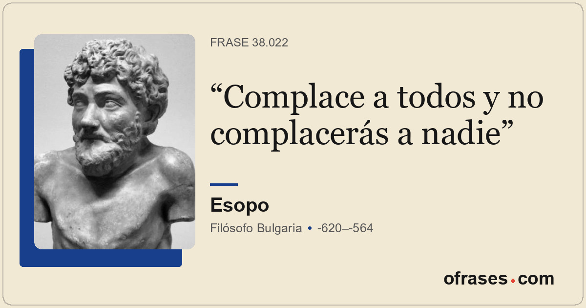 Complace a todos y no complacerás a nadie
