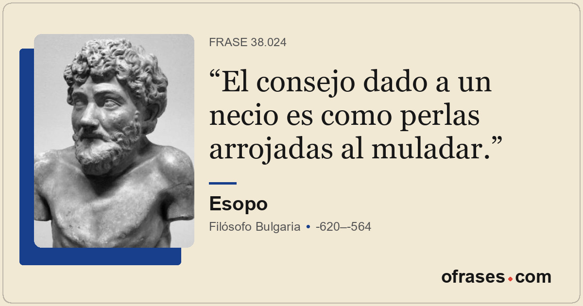 El consejo dado a un necio es como perlas arrojadas al muladar.