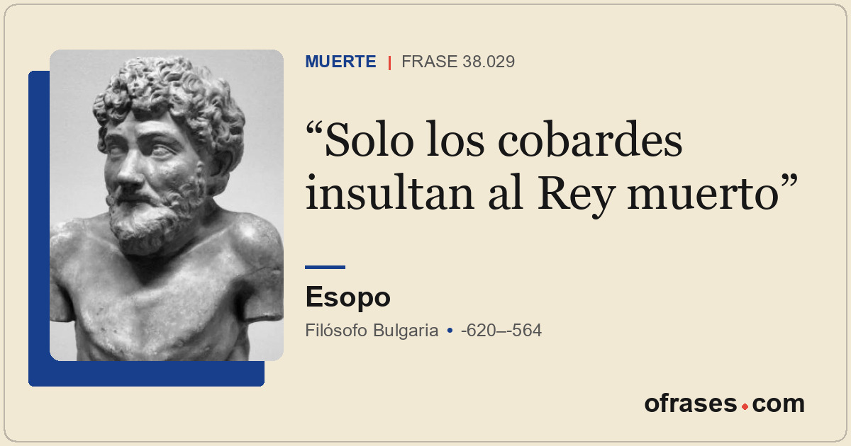 Solo los cobardes insultan al Rey muerto