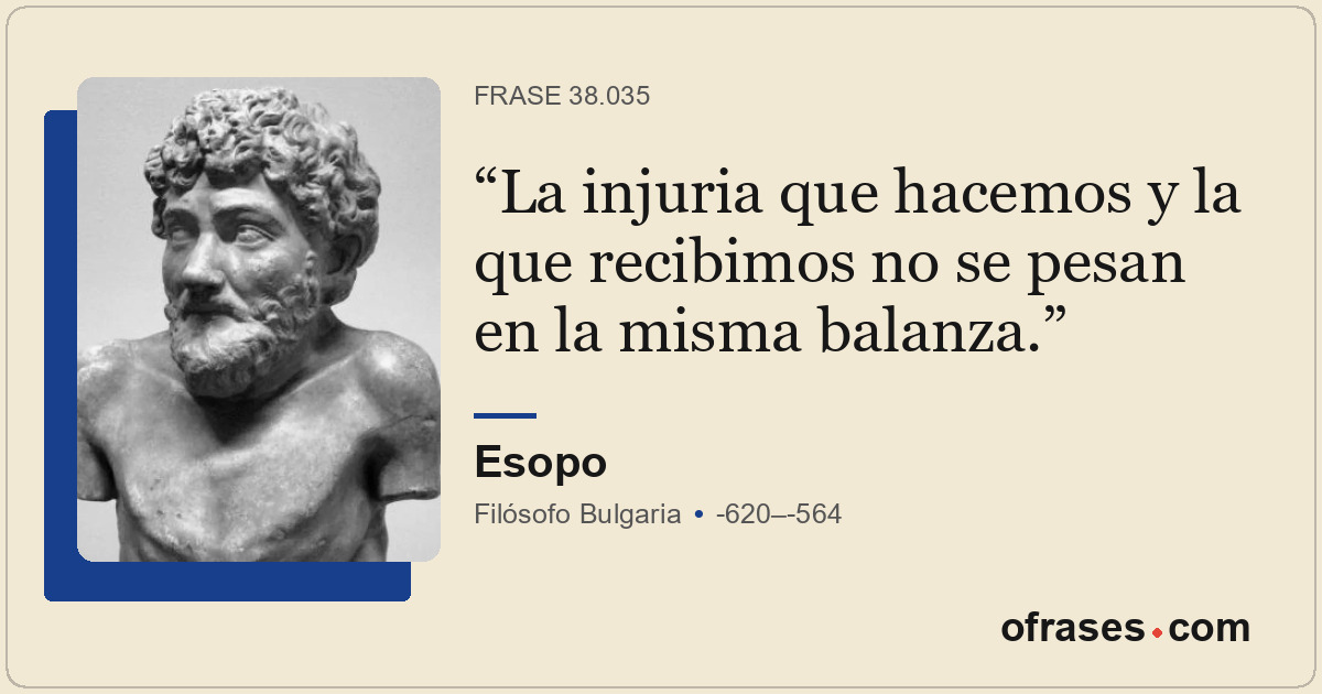 La injuria que hacemos y la que recibimos no se pesan en la misma balanza.
