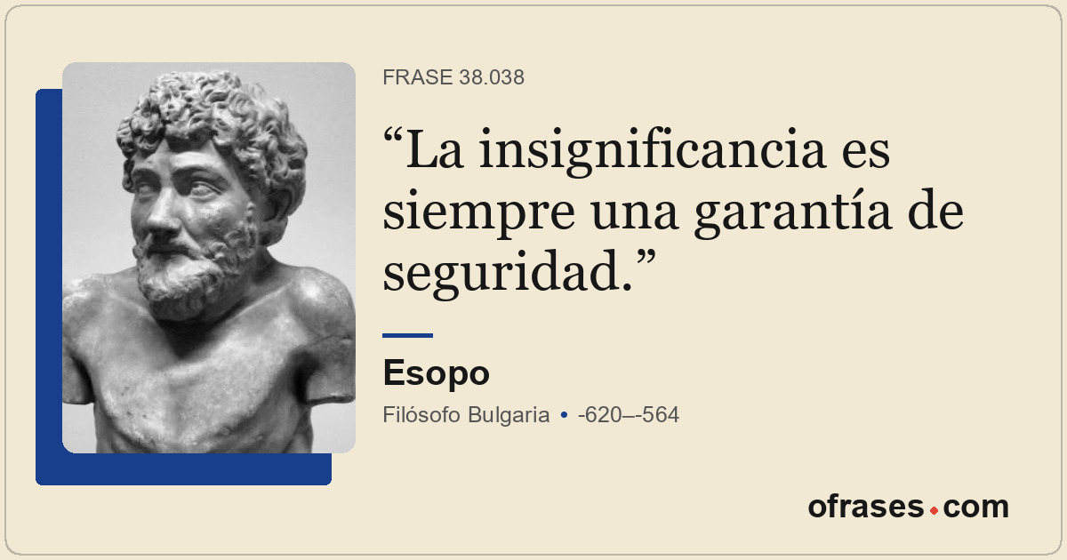 La insignificancia es siempre una garantía de seguridad.