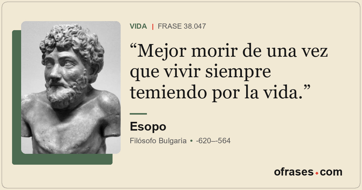 Mejor morir de una vez que vivir siempre temiendo por la vida.