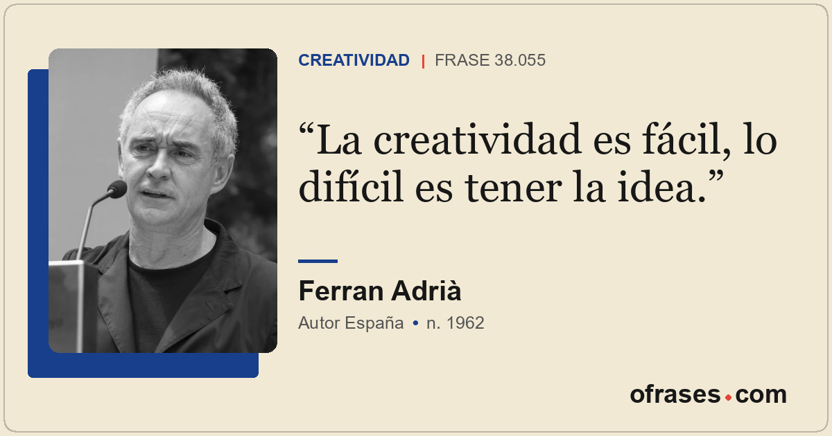 La creatividad es fácil, lo difícil es tener la idea.