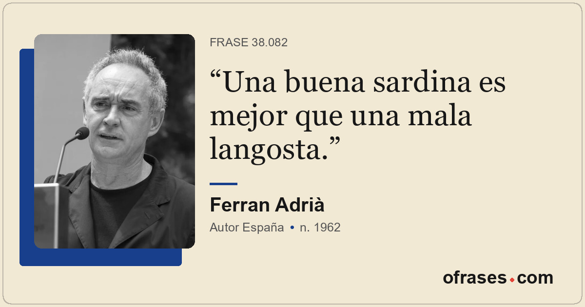 Una buena sardina es mejor que una mala langosta.