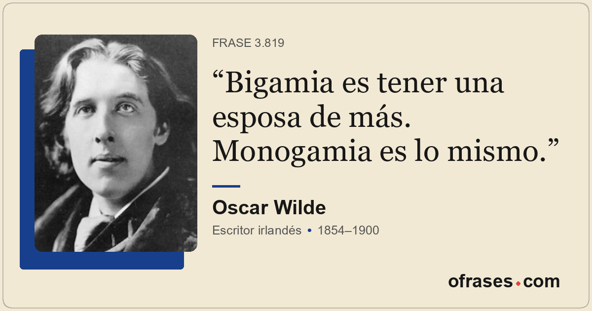 Bigamia es tener una esposa de más. Monogamia es lo mismo.