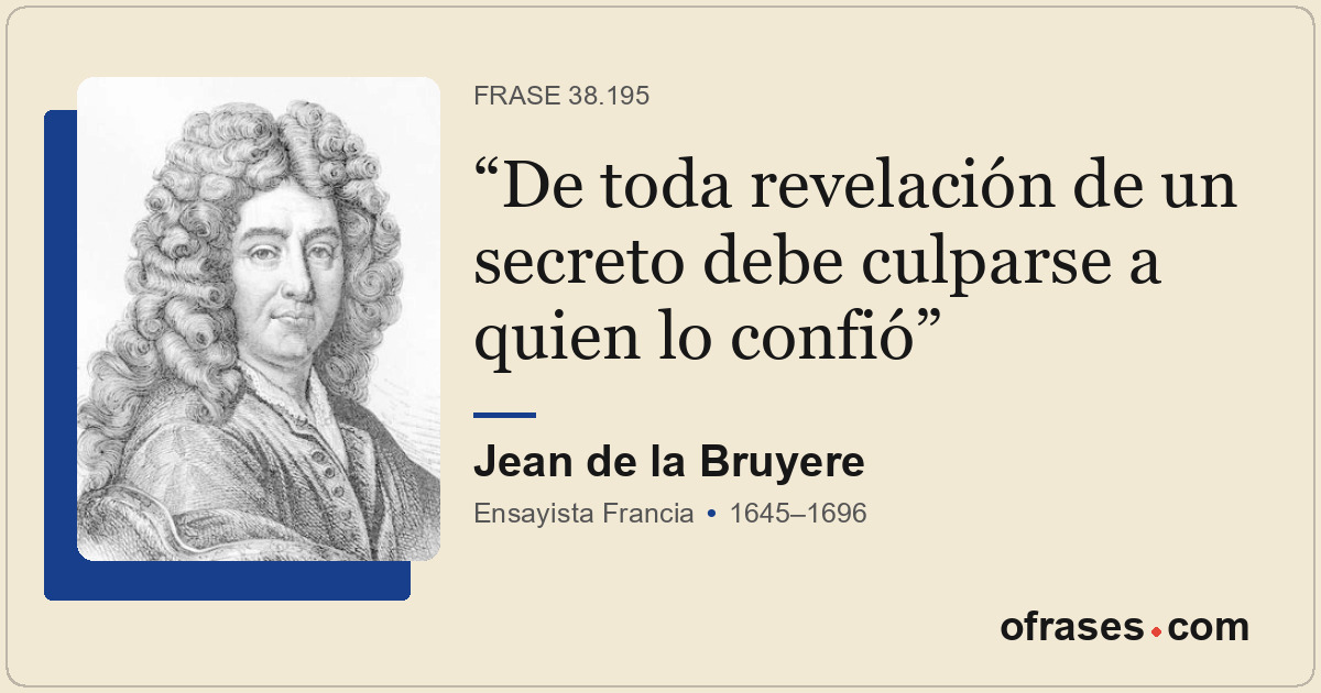 De toda revelación de un secreto debe culparse a quien lo confió