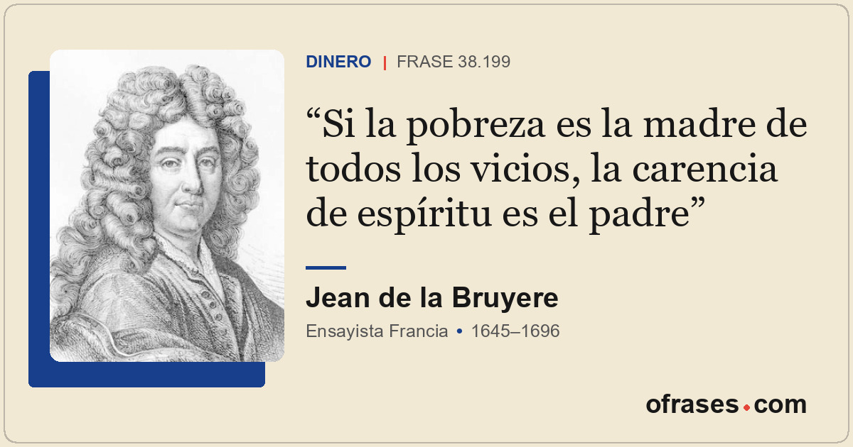 Si la pobreza es la madre de todos los vicios, la carencia de espíritu es el pad...