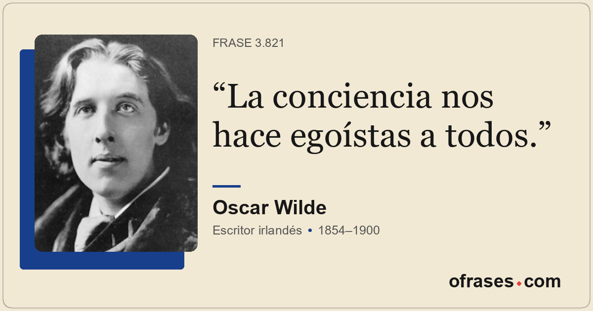 La conciencia nos hace egoístas a todos.