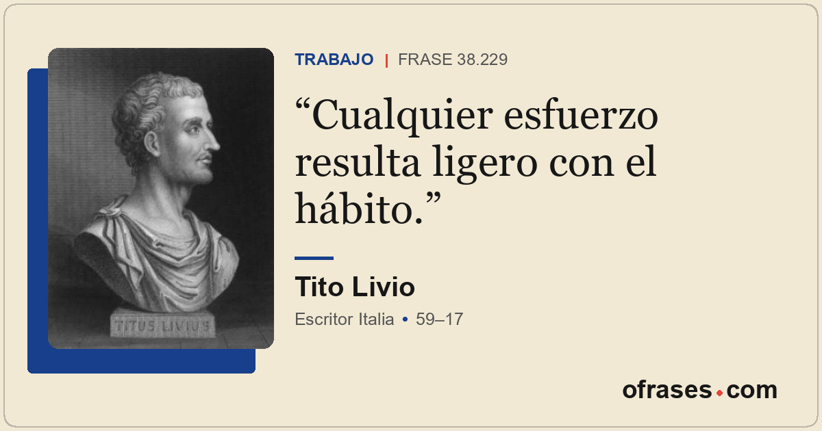Cualquier esfuerzo resulta ligero con el hábito.