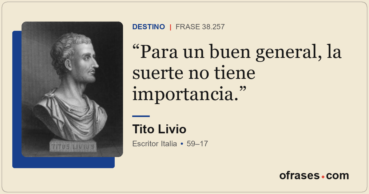 Para un buen general, la suerte no tiene importancia.