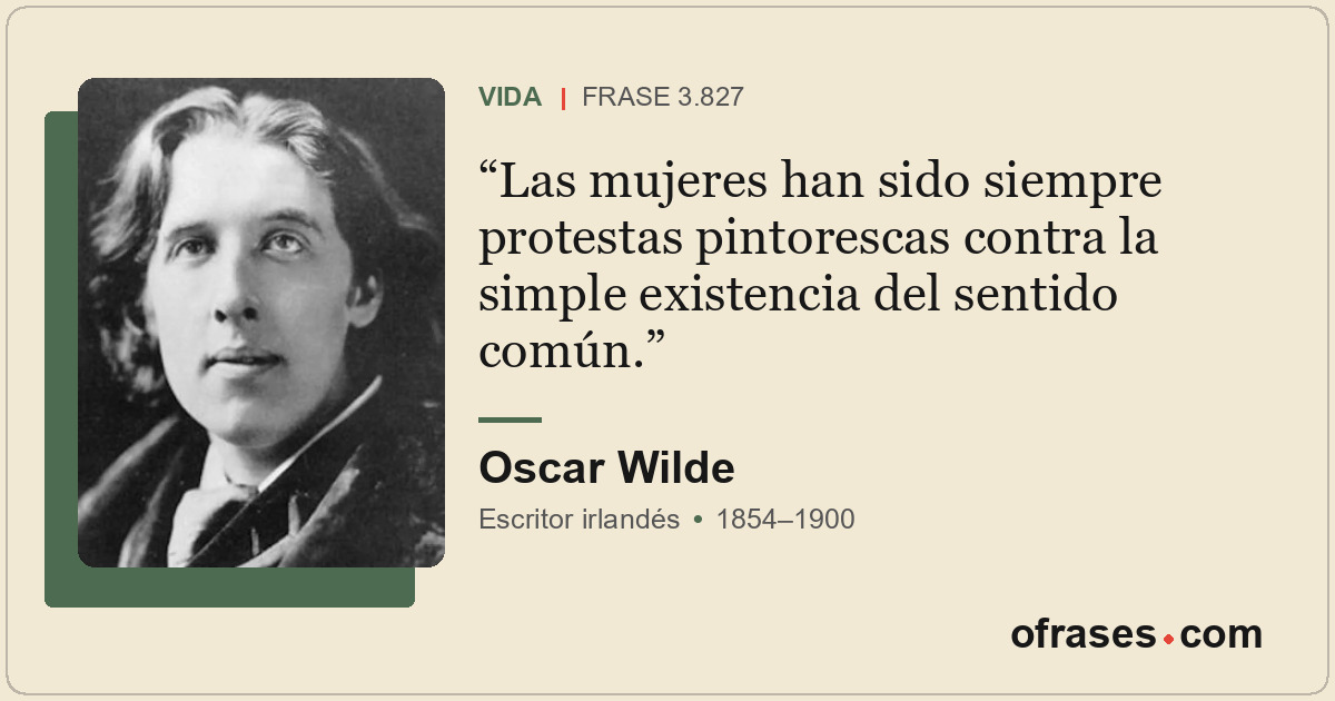 Las mujeres han sido siempre protestas pintorescas contra la simple existencia d...