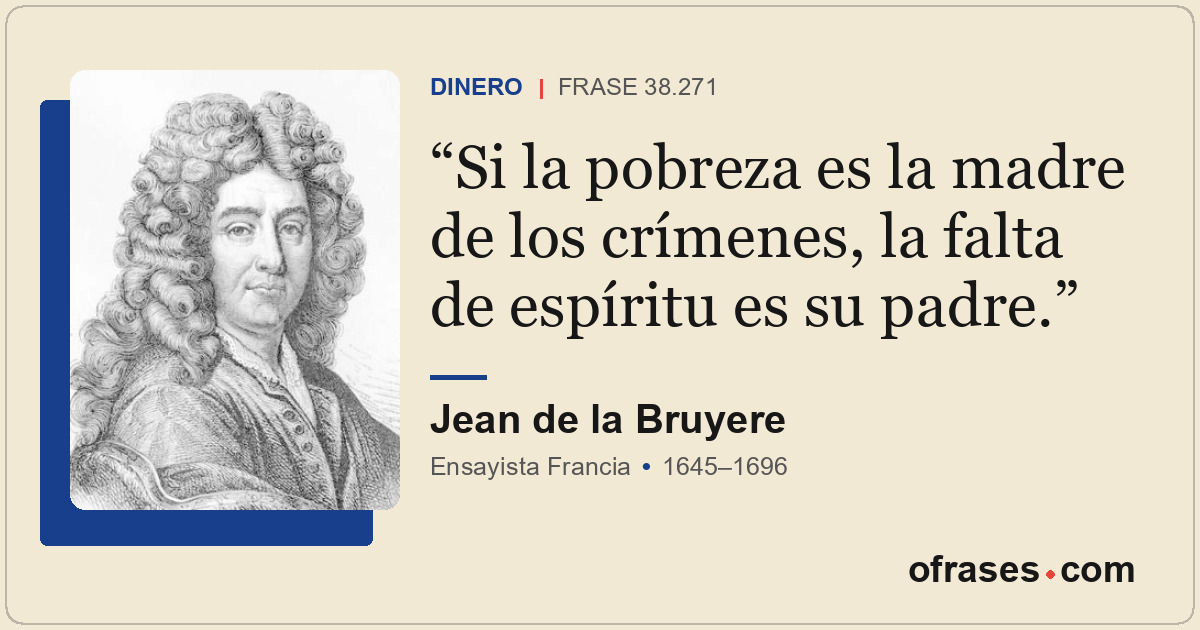 Si la pobreza es la madre de los crímenes, la falta de espíritu es su padre.
