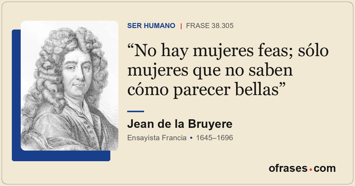 No hay mujeres feas; sólo mujeres que no saben cómo parecer bellas