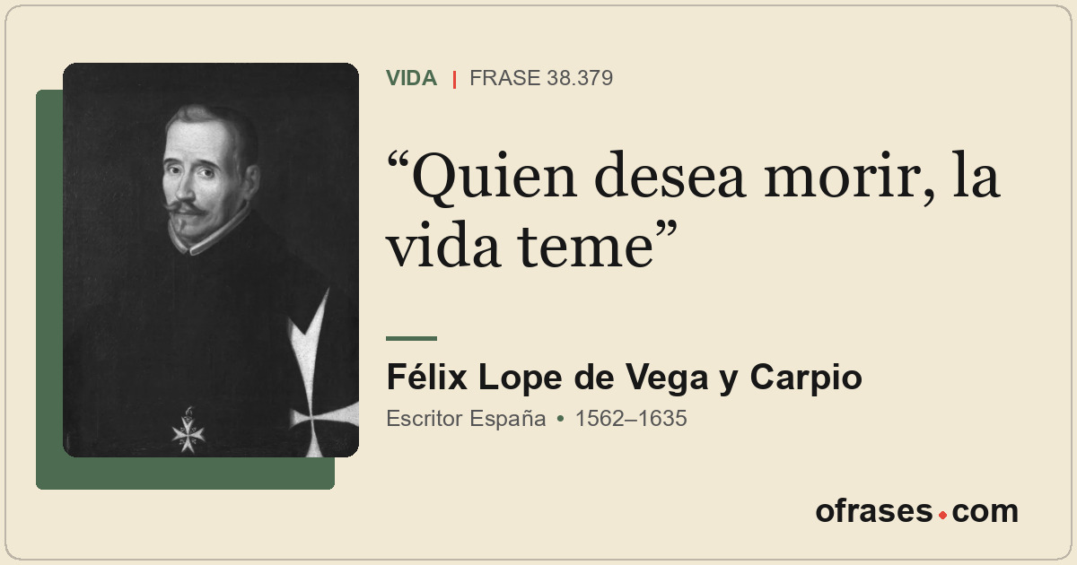 Quien desea morir, la vida teme