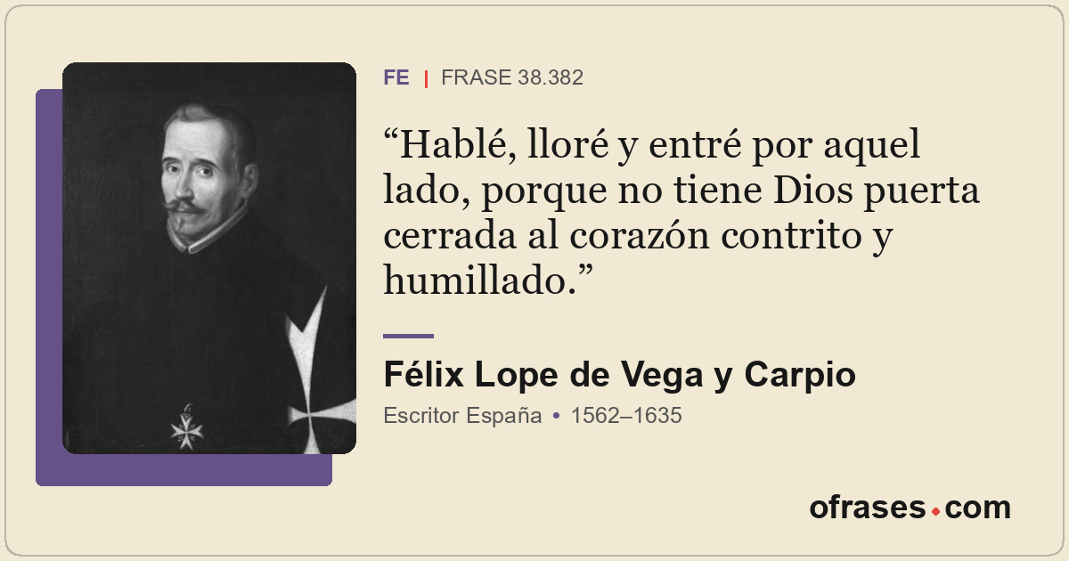 Hablé, lloré y entré por aquel lado, porque no tiene Dios puerta cerrada al cora...