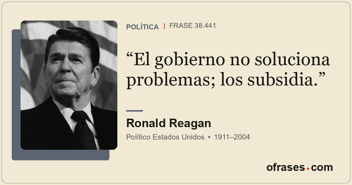 El gobierno no soluciona problemas; los subsidia.