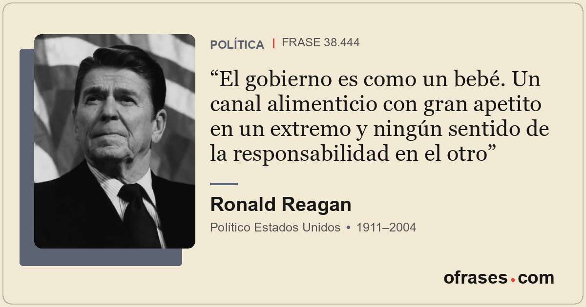 El gobierno es como un bebé. Un canal alimenticio con gran apetito en un extremo...