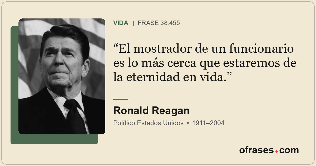 El mostrador de un funcionario es lo más cerca que estaremos de la eternidad en...