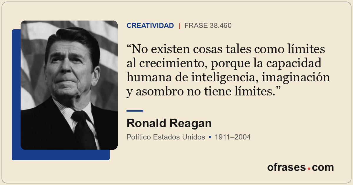 No existen cosas tales como límites al crecimiento, porque la capacidad humana d...