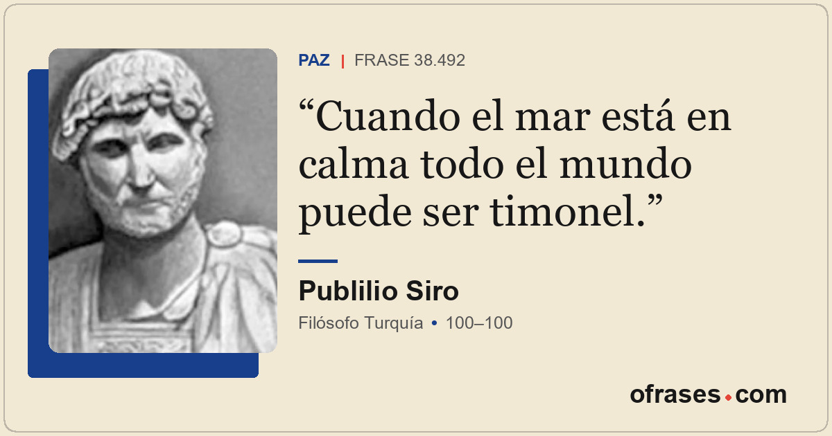 Cuando el mar está en calma todo el mundo puede ser timonel.