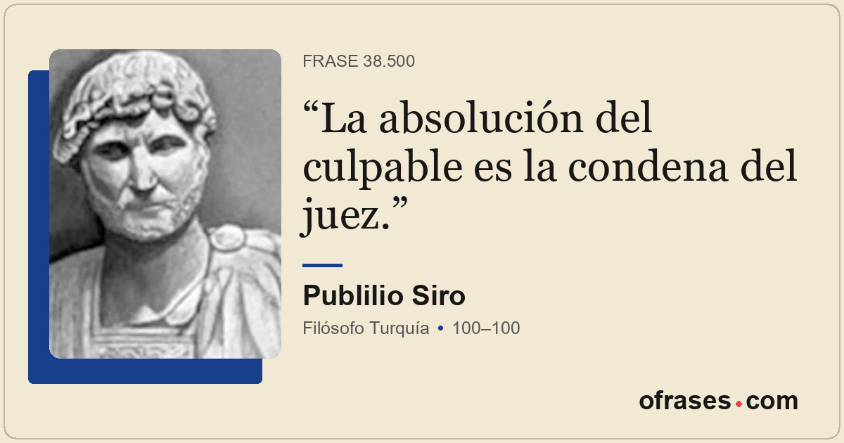 La absolución del culpable es la condena del juez.