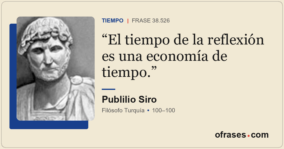 El tiempo de la reflexión es una economía de tiempo.