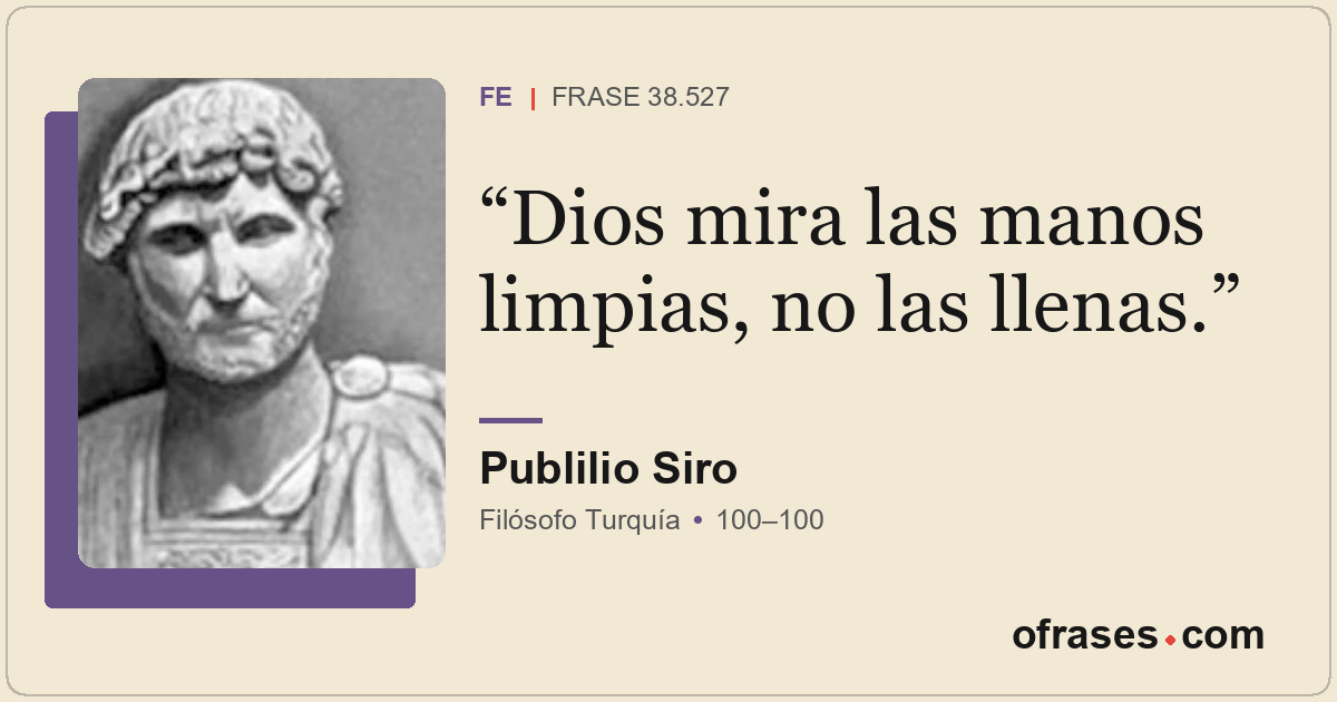 Dios mira las manos limpias, no las llenas.
