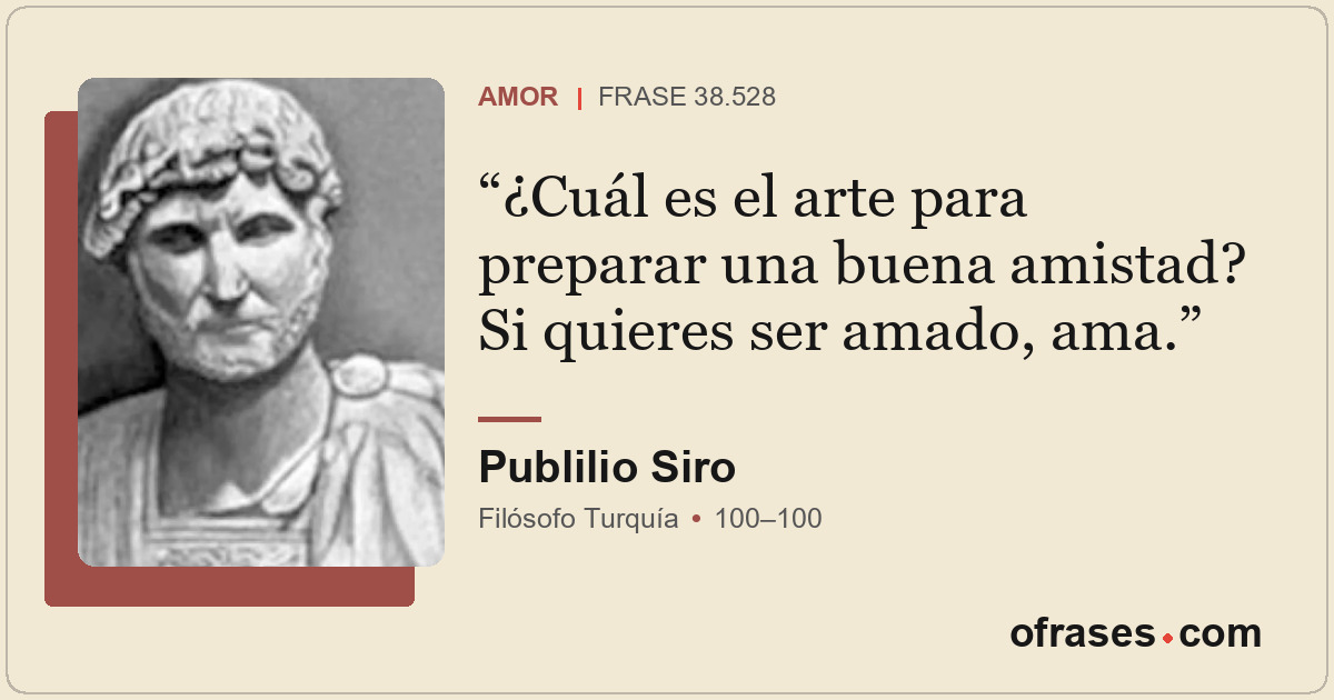 ¿Cuál es el arte para preparar una buena amistad? Si quieres ser amado, ama.