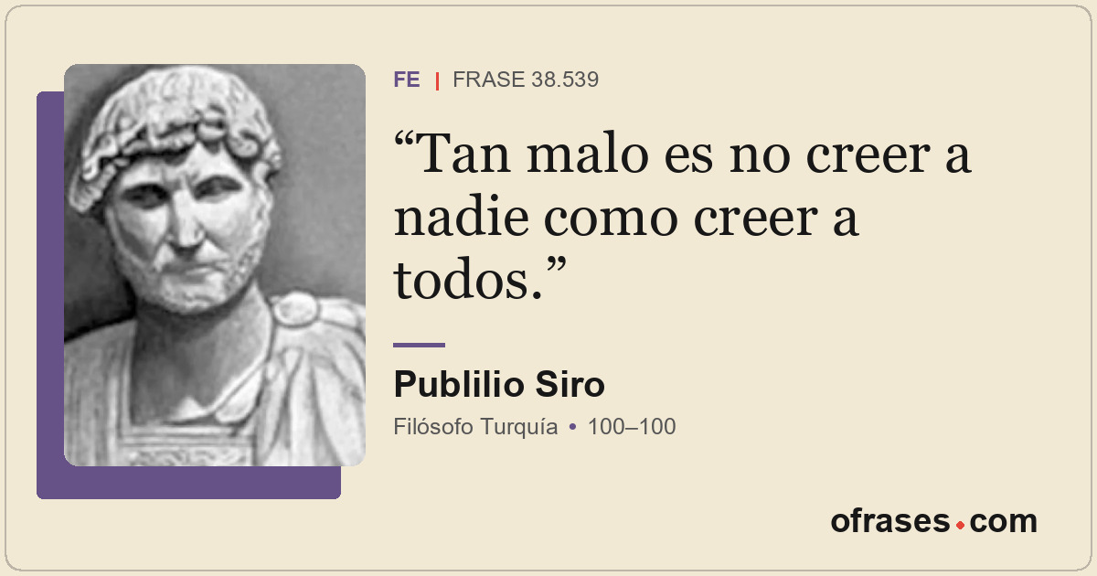 Tan malo es no creer a nadie como creer a todos.