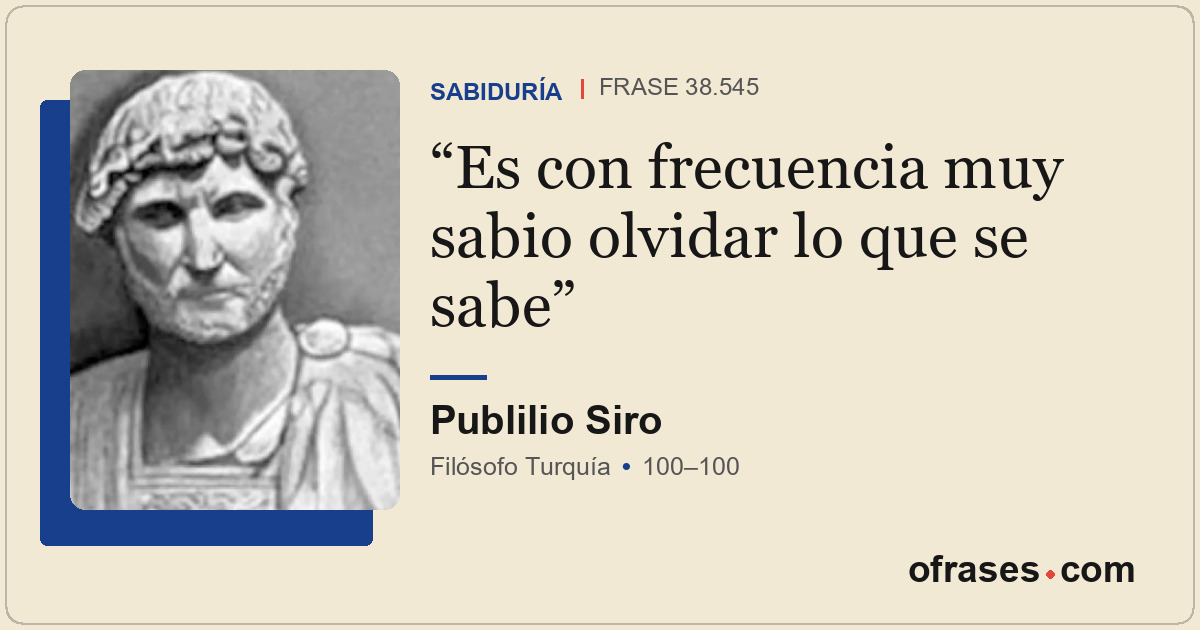 Es con frecuencia muy sabio olvidar lo que se sabe