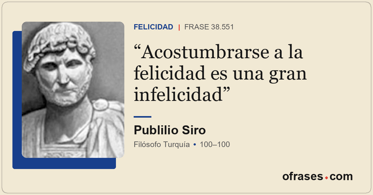 Acostumbrarse a la felicidad es una gran infelicidad