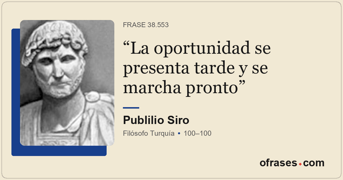 La oportunidad se presenta tarde y se marcha pronto