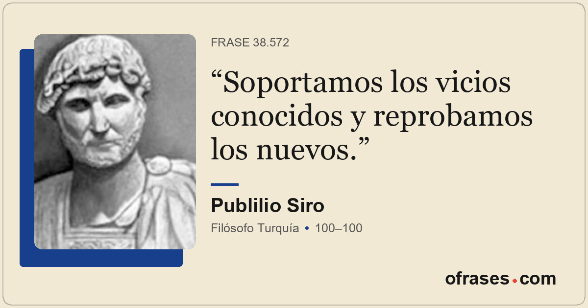 Soportamos los vicios conocidos y reprobamos los nuevos.