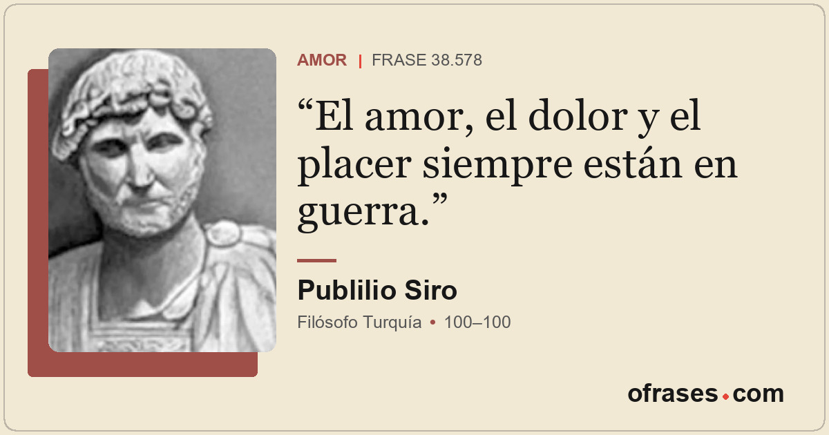 El amor, el dolor y el placer siempre están en guerra.